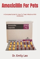 Amoxicillin For Pets: A Complete Guide On How To Treat Infections With Antibiotics B0C52JYK1L Book Cover