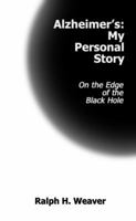 Alzheimer's: My Personal Story: On the Edge of the Black Hole 0988377322 Book Cover