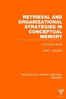 Retrieval and Organizational Strategies in Conceptual Memory (Ple: Memory): A Computer Model 113899734X Book Cover