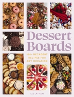 Dessert Boards: 100+ Decadent Recipes for Any Occasion 1400340772 Book Cover