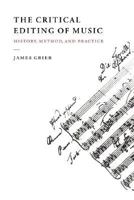 The Critical Editing of Music: History, Method, and Practice 0521558638 Book Cover