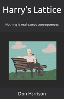 Harry's Lattice: Nothing is real except consequences B097MZMB1N Book Cover
