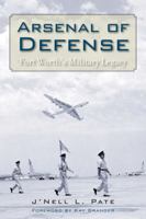 Arsenal of Defense: Fort Worth's Military Legacy 0876112491 Book Cover
