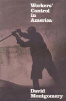 Workers' Control in America: Studies in the History of Work, Technology, and Labor Struggles 0521280060 Book Cover