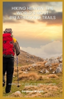 Hiking Heaven: The World’s Most Breathtaking Trails: Guiding you to some of the world’s most awe-inspiring trails. B0F534HPKN Book Cover