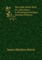 The Little White Bird Or Adventures in 5878981548 Book Cover