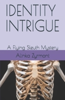 IDENTITY INTRIGUE: A Flying Sleuth Mystery B08HPY49XH Book Cover