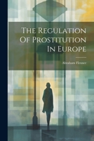 The Regulation of Prostitution in Europe 1021854468 Book Cover