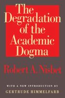 The Degradation of the Academic Dogma (Foundations of Higher Education) 1560009152 Book Cover
