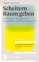 Scheitern Raum Geben: Theologie Fur Eine Postsouverane Gegenwartskultur 3786732841 Book Cover