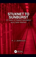 Stuxnet to Sunburst: 20 Years of Digital Exploitation and Cyber Warfare 1032068507 Book Cover