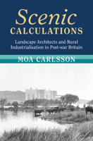 Scenic Calculations: Landscape Architects and Rural Industrialisation in Post-war Britain (Modern British Histories) 1009478079 Book Cover
