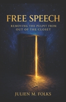 Free Speech: Removing the Pulpit from Out of the Closet B0GYQJ5P6Y Book Cover