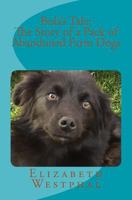 Bola's Tale: The Story of a Pack of Abandoned Farm Dogs 1523800038 Book Cover