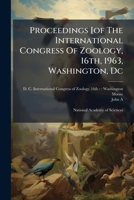 Proceedings [of The International Congress Of Zoology, 16th, 1963, Washington, Dc 102474762X Book Cover