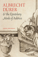 Albrecht Dürer and the Epistolary Mode of Address 022635475X Book Cover