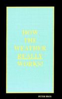 How the Weather Really Works 0962776947 Book Cover
