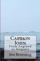 Captain John: From England to Virginia 1517669146 Book Cover