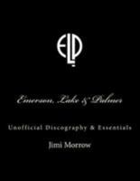 Emerson, Lake & Palmer: Unofficial Discography & Essentials 1530599504 Book Cover