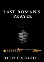 Last Roman's Prayer: Red Fist Chronicles: Book 2 0991558278 Book Cover