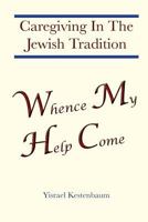 Whence My Help Come: Caregiving In The Jewish Tradition 1500882836 Book Cover