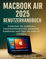 Macbook Air 2025 Benutzerhandbuch: Entdecken Sie praktische Tastenkombinationen, versteckte Funktionen und Tipps, um mehr zu erledigen (German Edition) B0FKGXZNWK Book Cover