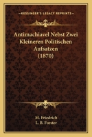 Antimachiavel Nebst Zwei Kleineren Politischen Aufsatzen 1167493176 Book Cover