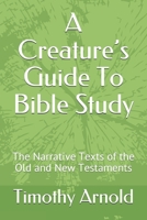 A Creature’s Guide To Bible Study: The Narrative Texts of the Old and New Testaments B088BLHFGC Book Cover