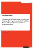 Agorismus und Staatlichkeit. Das libertäre Konzept der Gegenwirtschaft als radikaler Ansatz individueller wie kollektiver Widerständigkeit 3668733902 Book Cover