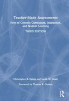 Teacher-Made Assessments: How to Connect Curriculum, Instruction, and Student Learning 1041121407 Book Cover