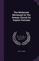 The Modernist Movement in the Roman Church Its Orginis Outcome 117932546X Book Cover