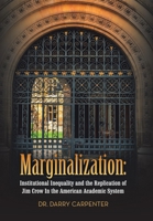 Marginalization: Institutional Inequality and the Replication of Jim Crow In the American Academic System 1665799161 Book Cover