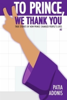 To Prince, We Thank You: TRUE STORIES OF HOW PRINCE CHANGED PEOPLE'S LIVES B0884DXCFF Book Cover