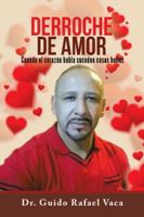 Derroche de Amor: Cuando El Coraz�n Habla Suceden Cosas Bellas 1506522254 Book Cover
