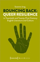 Bouncing Back: Queer Resilience in Twentieth- And Twenty-First-Century English Literature and Culture 3837650278 Book Cover