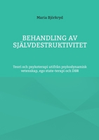 Behandling av självdestruktivitet: Teori och psykoterapi utifrån psykodynamisk vetenskap, ego state-terapi och DBR 918134354X Book Cover