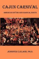 Cajun Carnival: American Myths and Radical Roots 147503704X Book Cover