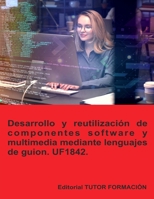Desarrollo y reutilización de componentes software y multimedia mediante lenguajes de guion. UF1842. (Desarrollo de aplicaciones con tecnologías web) (Spanish Edition) 8419189871 Book Cover
