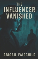 The Influencer Vanished (The Vanishing Code) B0F88B9T3H Book Cover