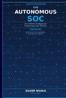 The Autonomous SOC: How Artificial Intelligence Is Reinventing Cyber Defense B0GTB6W1X9 Book Cover
