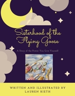 Sisiterhood of the Flying Goose: A Story of the Power You Give Yourself B086PH1Y2V Book Cover