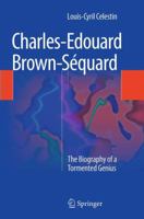 Charles-Edouard Brown-Séquard: The Biography of a Tormented Genius 3319030191 Book Cover