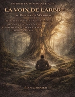 Entrer en résonance avec La Voix de l’arbre de Bernard Werber: Écouter l’intelligence du vivant, repenser la conscience humaine et interroger notre lien oublié au monde naturel (French Edition) B0GFW5HDML Book Cover