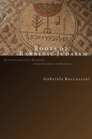 Roots of Rabbinic Judaism: An Intellectural History, from Ezekiel to Daniel 0802843611 Book Cover