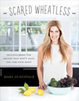 Scared Wheatless: Delicious Gluten-Free Recipes That Won't Make You Lose Your Mind! 1770502440 Book Cover