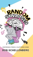 Random Synapses: Misfirings from a Cluttered Mind 1038370396 Book Cover