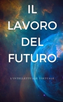 Il lavoro del futuro: Navigando le sfide e sfruttando le opportunità nel futuro del lavoro B0C6P9QVFJ Book Cover