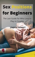 Sex Positions for Beginners: The Last Guide for Who Love to Play in Couples 191421577X Book Cover