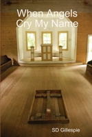 When Angels Cry My Name 0557319277 Book Cover