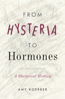 From Hysteria to Hormones: A Rhetorical History 027108085X Book Cover